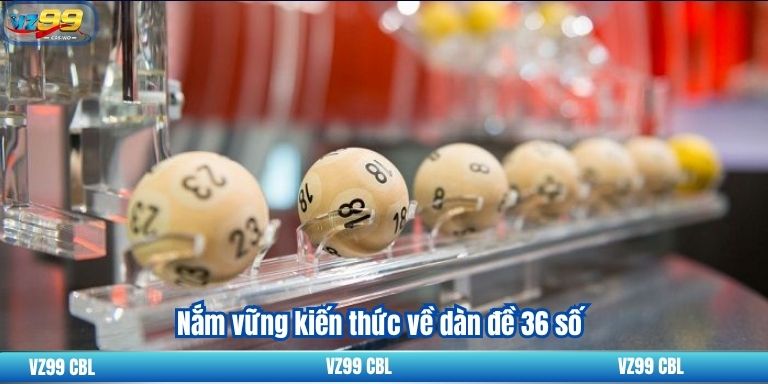 Dàn Đề 36 Số: Cách Chọn Số May Mắn Hiệu Quả Nắm vững kiến thức về dàn đề 36 số